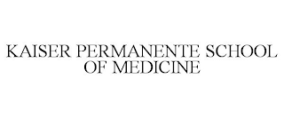 KAISER PERMANENTE SCHOOL OF MEDICINE