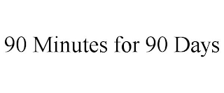 90 MINUTES FOR 90 DAYS