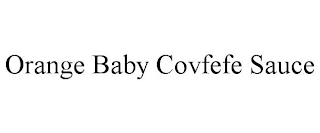 ORANGE BABY COVFEFE SAUCE