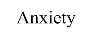 ANXIETY