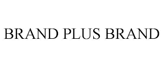 BRAND PLUS BRAND