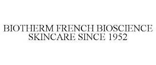 BIOTHERM FRENCH BIOSCIENCE SKINCARE SINCE 1952