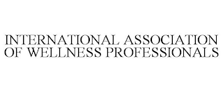 INTERNATIONAL ASSOCIATION OF WELLNESS PROFESSIONALS