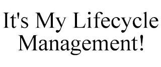 IT'S MY LIFECYCLE MANAGEMENT!