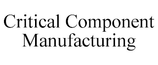 CRITICAL COMPONENT MANUFACTURING