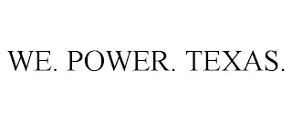 WE. POWER. TEXAS.