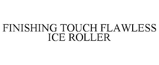 FINISHING TOUCH FLAWLESS ICE ROLLER