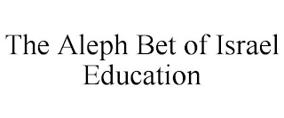 THE ALEPH BET OF ISRAEL EDUCATION