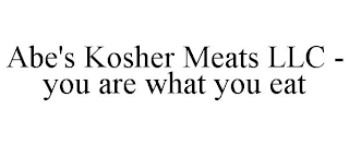 ABE'S KOSHER MEATS LLC - YOU ARE WHAT YOU EAT