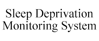 SLEEP DEPRIVATION MONITORING SYSTEM