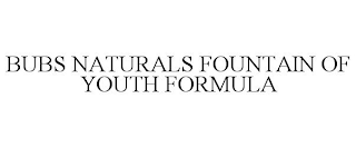 BUBS NATURALS FOUNTAIN OF YOUTH FORMULA