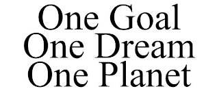 ONE GOAL ONE DREAM ONE PLANET