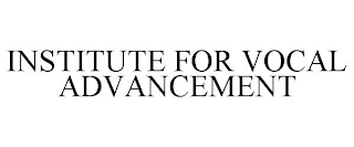 INSTITUTE FOR VOCAL ADVANCEMENT