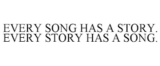 EVERY SONG HAS A STORY. EVERY STORY HAS A SONG.