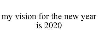 MY VISION FOR THE NEW YEAR IS 2020