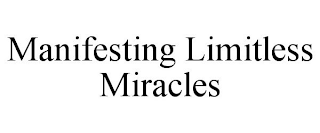 MANIFESTING LIMITLESS MIRACLES