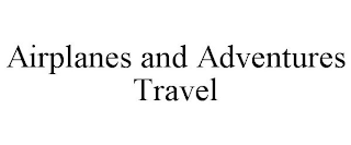 AIRPLANES AND ADVENTURES TRAVEL