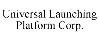 UNIVERSAL LAUNCHING PLATFORM CORP.