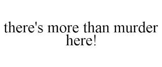 THERE'S MORE THAN MURDER HERE!