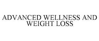 ADVANCED WELLNESS AND WEIGHT LOSS