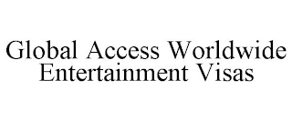 GLOBAL ACCESS WORLDWIDE ENTERTAINMENT VISAS