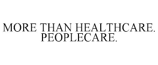 MORE THAN HEALTHCARE. PEOPLECARE.