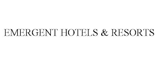 EMERGENT HOTELS & RESORTS