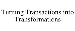 TURNING TRANSACTIONS INTO TRANSFORMATIONS