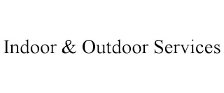 INDOOR & OUTDOOR SERVICES