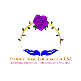 YVONNE ROSE FOUNDATION USA RESTORING UNIQUENESS - ONE COMMUNITY AT A TIME