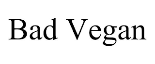 BAD VEGAN