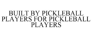 BUILT BY PICKLEBALL PLAYERS FOR PICKLEBALL PLAYERS