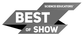 SCIENCE EDUCATORS' BEST OF SHOW