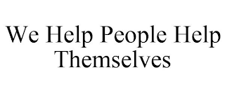 WE HELP PEOPLE HELP THEMSELVES