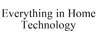 EVERYTHING IN HOME TECHNOLOGY