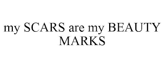 MY SCARS ARE MY BEAUTY MARKS