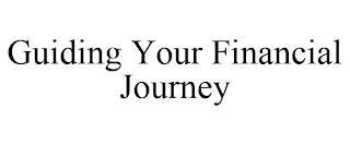 GUIDING YOUR FINANCIAL JOURNEY