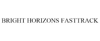 BRIGHT HORIZONS FASTTRACK