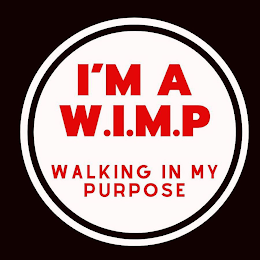 I'M A W.I.M.P. WALKING IN MY PURPOSE