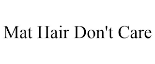 MAT HAIR DON'T CARE