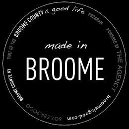 MADE IN BROOME PART OF THE BROOME COUNTY A GOOD LIFE PROGRAM POWERED BY THE AGENCY BROOMEISGOOD.COM 607.584.9000 BROOME COUNTY, NY