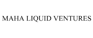 MAHA LIQUID VENTURES