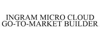 INGRAM MICRO CLOUD GO-TO-MARKET BUILDER