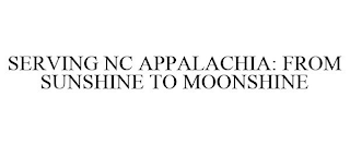 SERVING NC APPALACHIA: FROM SUNSHINE TOMOONSHINE