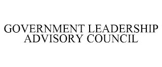 GOVERNMENT LEADERSHIP ADVISORY COUNCIL