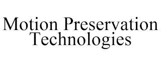 MOTION PRESERVATION TECHNOLOGIES