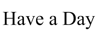 HAVE A DAY