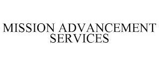 MISSION ADVANCEMENT SERVICES