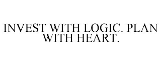 INVEST WITH LOGIC. PLAN WITH HEART.