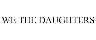 WE THE DAUGHTERS